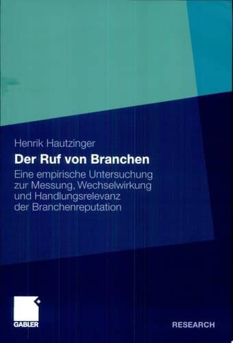 Der Ruf von Branchen Eine empirische Untersuchung zur Messung, Wechselwirkung und Handlungsrelevanz der Branchenreputation