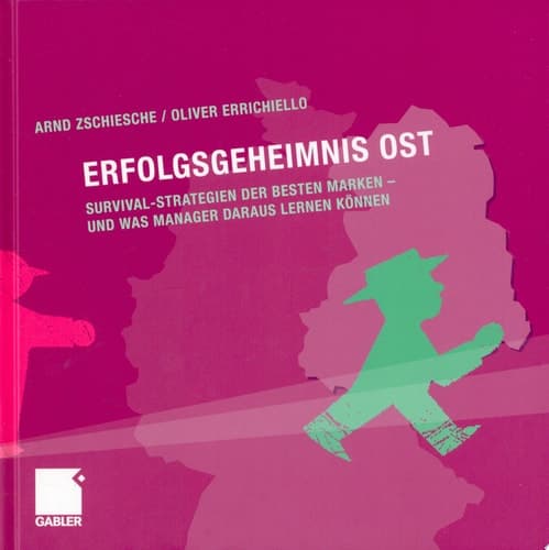 Erfolgsgeheimnis Ost Survival-Strategien der besten Marken - und was Manager daraus lernen können