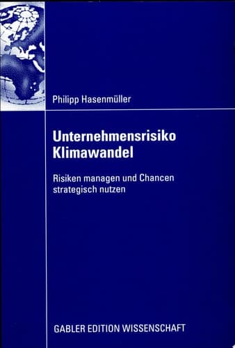 Unternehmensrisiko Klimawandel Risiken managen und Chancen strategisch nutzen
