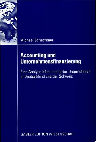 Accounting und Unternehmensfinanzierung Eine Analyse börsennotierter Unternehmen in Deutschland und der Schweiz