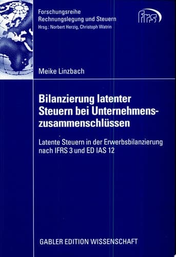 Bilanzierung latenter Steuern bei Unternehmenszusammenschlüssen Latente Steuern in der Erwerbsbilanzierung nach IFRS 3 und ED IAS 12