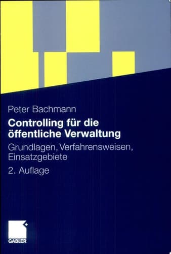 Controlling für die öffentliche Verwaltung Grundlagen, Verfahrensweisen, Einsatzgebiete