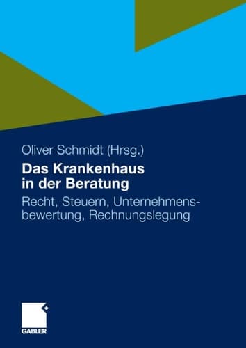 Das Krankenhaus in der Beratung Recht, Steuern, Unternehmensbewertung, Rechnungslegung