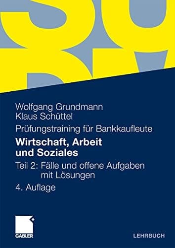 Wirtschaft, Arbeit und Soziales Teil 2: Fälle und offene Aufgaben mit Lösungen