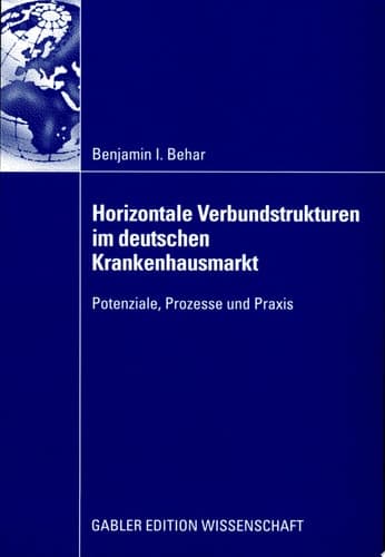 Horizontale Verbundstrukturen im deutschen Krankenhausmarkt Potenziale, Prozesse und Praxis