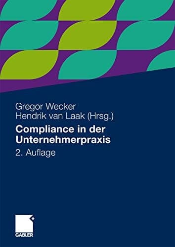 Compliance in der Unternehmerpraxis Grundlagen, Organisation und Umsetzung