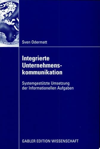 Integrierte Unternehmenskommunikation Systemgestützte Umsetzung der Informationellen Aufgaben