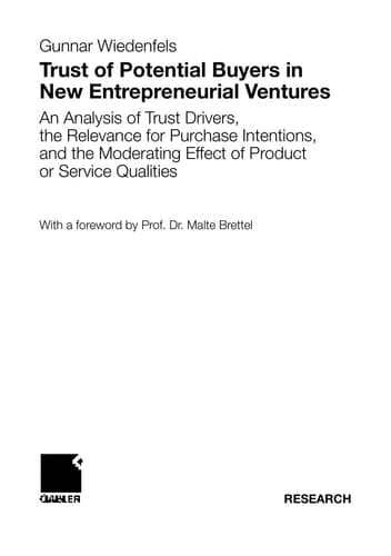Trust of Potential Buyers in New Entrepreneurial Ventures An Analysis of Trust Drivers, the Relevance for Purchase Intentions, and the Moderating Effect of Product or Service Qualities