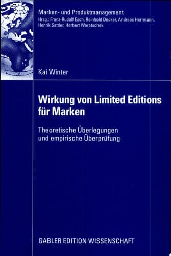 Wirkung von Limited Editions für Marken Theoretische Überlegungen und empirische Überprüfung