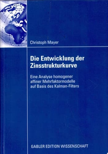 Die Entwicklung der Zinsstrukturkurve Eine Analyse homogener affiner Mehrfaktormodelle auf Basis des Kalman-Filters