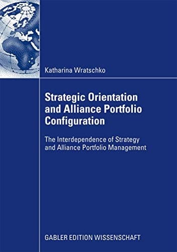 Strategic Orientation and Alliance Portfolio Configuration The Interdependence of Strategy and Alliance Portfolio Management