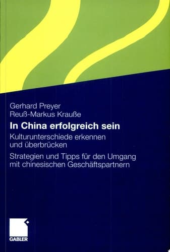In China erfolgreich sein Kulturunterschiede erkennen und überbrücken. Strategien und Tipps für den Umgang mit chinesischen Geschäftspartnern
