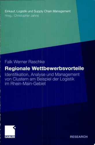 Regionale Wettbewerbsvorteile Identifikation, Analyse und Management von Clustern am Beispiel der Logistik im Rhein-Main-Gebiet