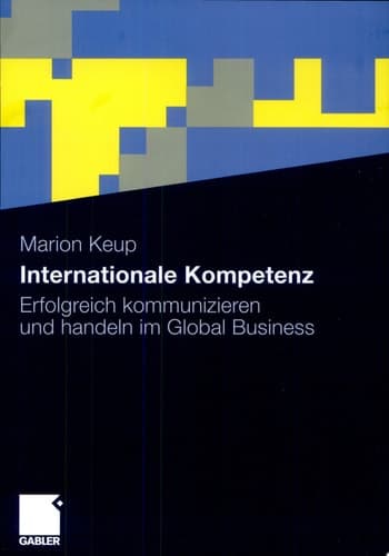 Internationale Kompetenz Erfolgreich kommunizieren und handeln im Global Business