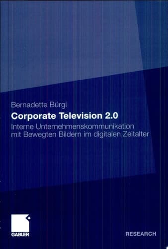 Corporate Television 2.0 Interne Unternehmenskommunikation mit Bewegten Bildern im digitalen Zeitalter
