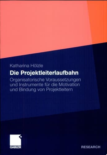 Die Projektleiterlaufbahn Organisatorische Voraussetzungen und Instrumente für die Motivation und Bindung von Projektleitern