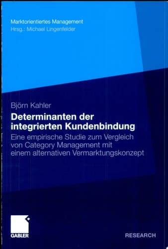 Determinanten der integrierten Kundenbindung Eine empirische Studie zum Vergleich von Category Management mit einem alternativen Vermarktungskonzept