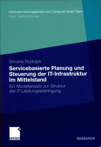 Servicebasierte Planung und Steuerung der IT-Infrastruktur im Mittelstand Ein Modellansatz zur Struktur der IT-Leistungserbringung