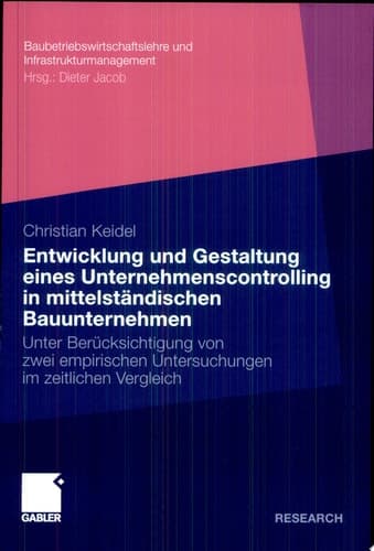 Entwicklung und Gestaltung eines Untermehmenscontrolling in mittelständischen Bauunternehemen Unter Berücksichtigung von zwei empirischen Untersuchungen im zeitlichen Vergleich