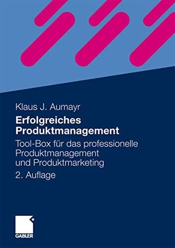 Erfolgreiches Produktmanagement Tool-Box für das professionelle Produktmanagement und Produktmarketing