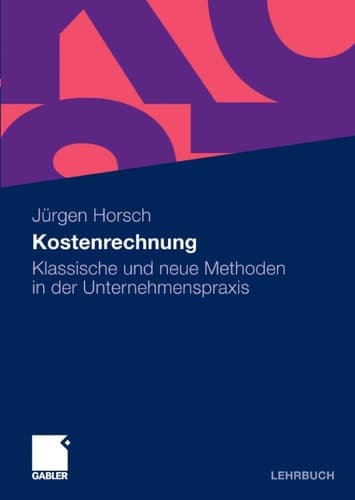 Kostenrechnung Klassische und neue Methoden in der Unternehmenspraxis