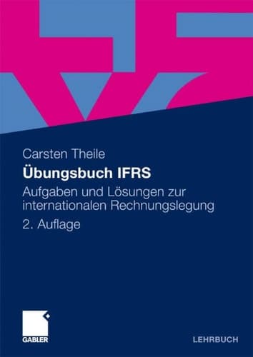 Übungsbuch IFRS Aufgaben und Lösungen zur internationalen Rechnungslegung