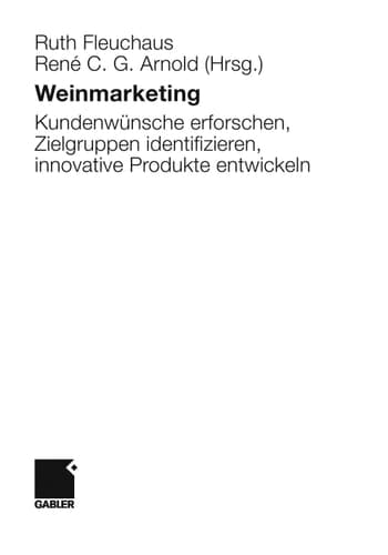 Weinmarketing Kundenwünsche erforschen, Zielgruppen identifizieren, innovative Produkte entwickeln