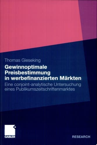 Gewinnoptimale Preisbestimmung in werbefinanzierten Märkten Eine conjoint-analytische Untersuchung eines Publikumszeitschriftenmarktes