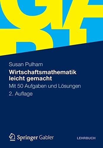 Wirtschaftsmathematik leicht gemacht Mit 50 Aufgaben und Lösungen