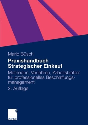 Praxishandbuch Strategischer Einkauf Methoden, Verfahren, Arbeitsblätter für professionelles Beschaffungsmanagement
