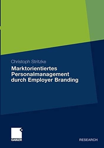 Marktorientiertes Personalmanagement durch Employer Branding Theoretisch-konzeptioneller Zugang und empirische Evidenz