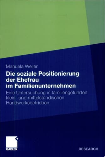 Die soziale Positionierung der Ehefrau im Familienunternehmen Eine Untersuchung in familiengeführten klein- und mittelständischen Handwerksbetrieben
