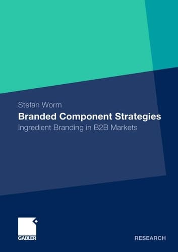 Branded Component Strategies Ingredient Branding in B2B Markets