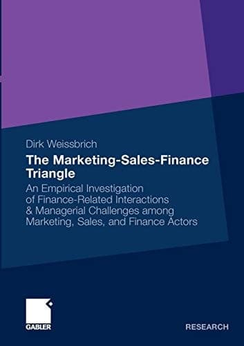 The Marketing-Sales-Finance Triangle An Empirical Investigation of Finance-Related Interactions & Managerial Challenges Among Marketing, Sales, and Finance Actors