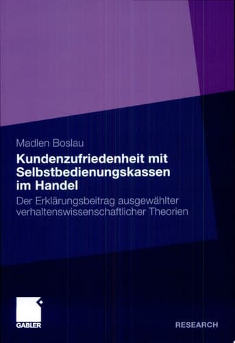 Kundenzufriedenheit mit Selbstbedienungskassen im Handel Der Erklärungsbeitrag ausgewählter verhaltenswissenschaftlicher Theorien