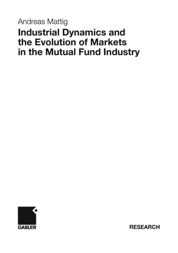 Industrial Dynamics and the Evolution of Markets in the Mutual Fund Industry