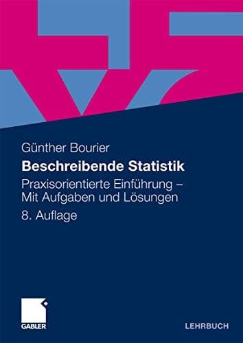 Beschreibende Statistik Praxisorientierte Einführung - Mit Aufgaben und Lösungen