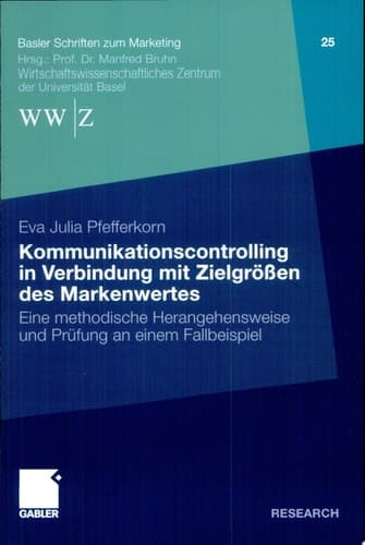 Kommunikationscontrolling in Verbindung mit Zielgrößen des Markenwertes Eine methodische Herangehensweise und Prüfung an einem Fallbeispiel