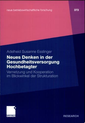 Neues Denken in der Gesundheitsversorgung Hochbetagter Vernetzung und Kooperation im Blickwinkel der Strukturation