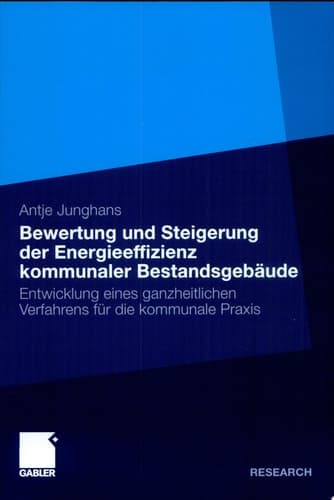 Bewertung und Steigerung der Energieeffizienz kommunaler Bestandsgebäude Entwicklung eines ganzheitlichen Verfahrens für die kommunale Praxis