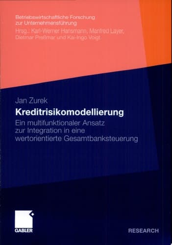Kreditrisikomodellierung Ein multifunktionaler Ansatz zur Integration in eine wertorientierte Gesamtbanksteuerung