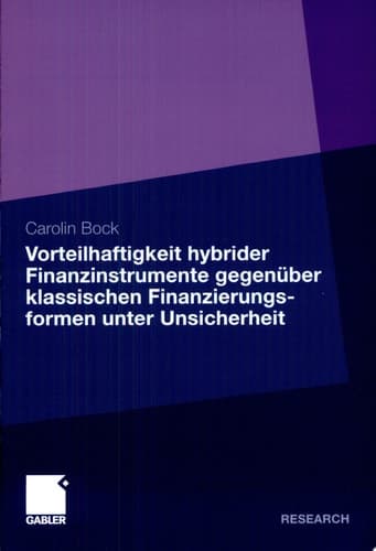 Vorteilhaftigkeit hybrider Finanzinstrumente gegenüber klassischen Finanzierungsformen unter Unsicherheit Eine Unternehmenssimulation unter Berücksichtigung der steuerlichen Rahmenbedingungen