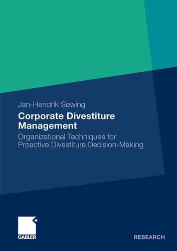 Corporate Divestiture Management Organizational Techniques for Proactive Divestiture Decision-Making