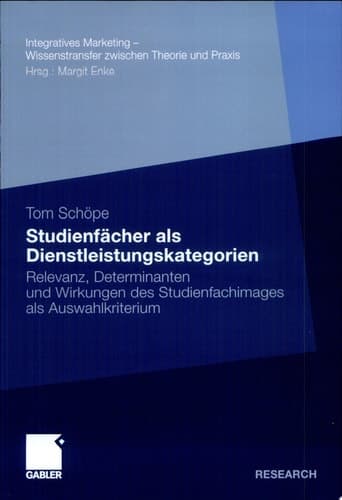 Studienfächer als Dienstleistungskategorien Relevanz, Determinanten und Wirkungen des Studienfachimages als Auswahlkriterium