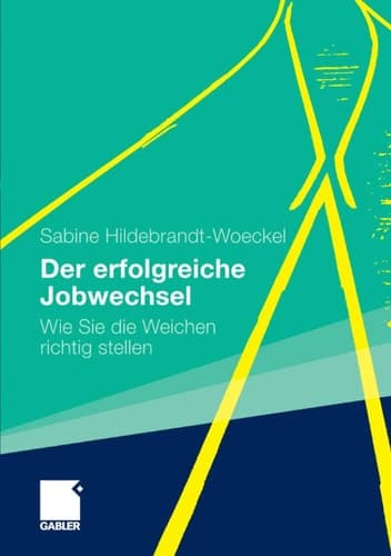 Der erfolgreiche Jobwechsel Wie Sie die Weichen richtig stellen