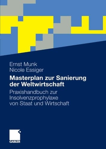 Masterplan zur Sanierung der Weltwirtschaft Praxishandbuch zur Insolvenzprophylaxe von Staat und Wirtschaft