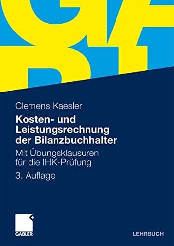 Kosten- und Leistungsrechnung der Bilanzbuchhalter mit Übungsklausuren für die IHK-Prüfung