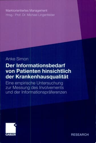 Der Informationsbedarf von Patienten hinsichtlich der Qualität von Krankenhäusern Eine empirische Untersuchung zur Messung des Involvements und der Informationspräferenzen