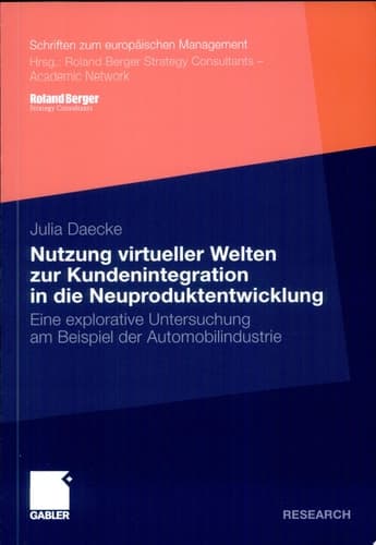 Nutzung virtueller Welten zur Kundenintegration in die Neuproduktentwicklung Eine explorative Untersuchung am Beispiel der Automobilindustrie
