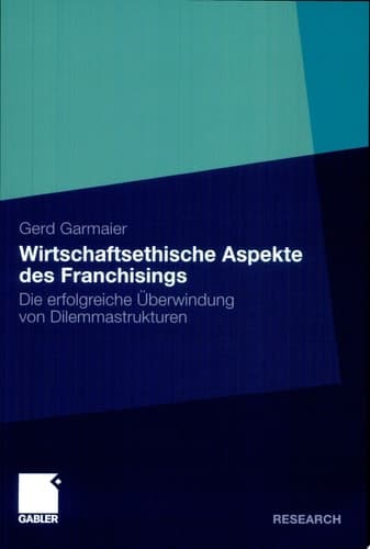 Wirtschaftsethische Aspekte des Franchisings Die erfolgreiche Überwindung von Dilemmastrukturen